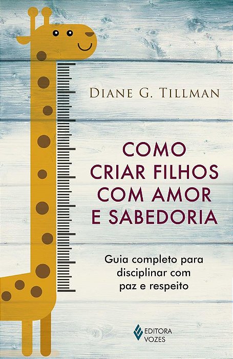 Como Criar Filhos Com Amor E Sabedoria - Guia Completo Para Disciplinar Com A Paz E Respeito