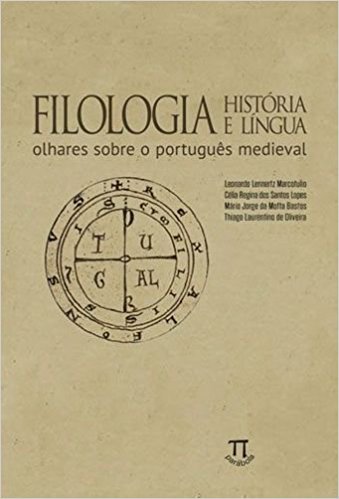 Filologia, História E Língua - Olhares Sobre O Português Medieval