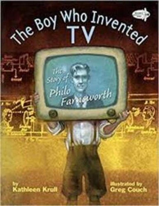 The Boy Who Invented Tv: The Story Of Philo Farnsworth-..
