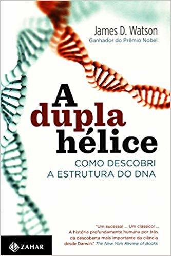 A Dupla Hélice - Como Descobri A Estrutura Do Dna