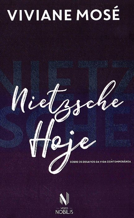 Nietzsche Hoje - Sobre Os Desafios Da Vida Contemporânea