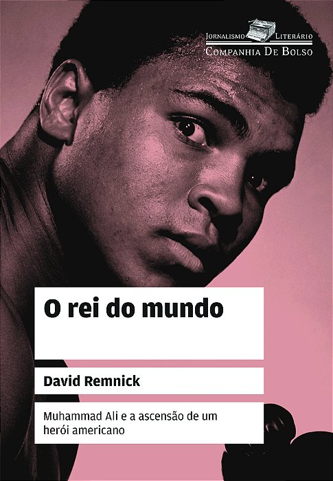 O Rei Do Mundo: Muhammad Ali E A Ascensão De Um Herói Americano