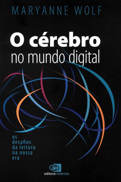 O Cérebro No Mundo Digital: Os Desafios Da Leitura Na Nossa Era