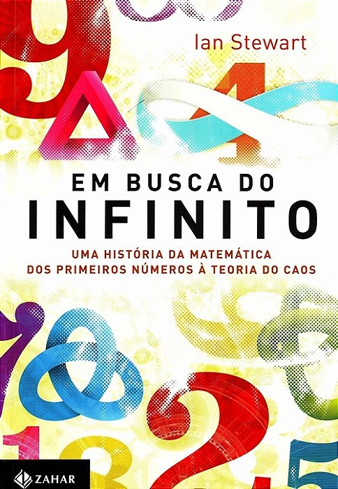 Em Busca Do Infinito: Uma Historia Da Matematica Dos Primeiros Numeros A Teoria Do Caos