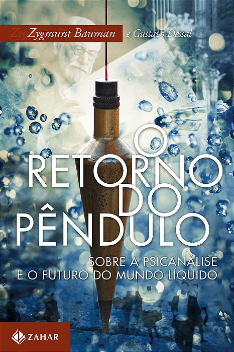 O Retorno Do Pendulo: Sobre A Psicanalise E O Futuro Do Mundo Liquido
