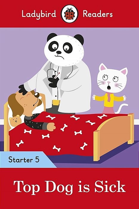 Top Dog Is Sick - Ladybird Readers - Starter Level 5 - Book With Downloadable Audio (US/UK)..-