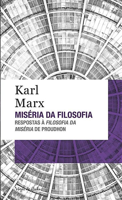 Miséria Da Filosofia: Respostas À Filosofia Da Miséria De Proudhon
