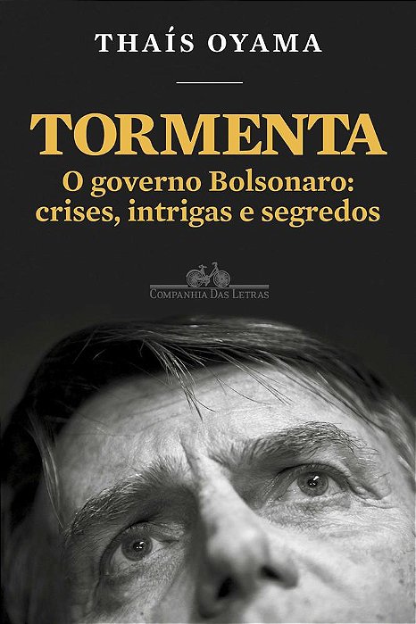 Tormenta: O Governo Bolsonaro: Crises, Intrigas E Segredos..-