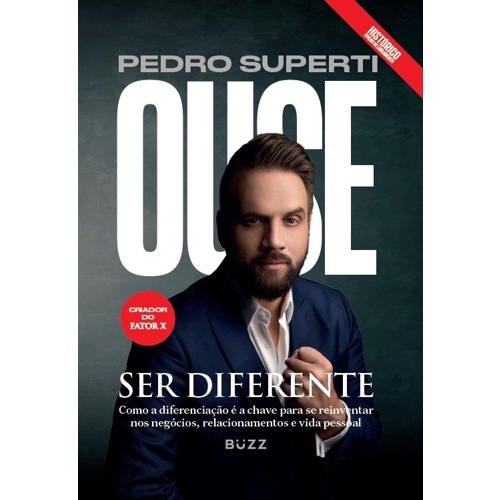 Ouse Ser Diferente - Como A Diferenciação E A Chave Para Se Reinventar Nos Negocios, Relacionamentos E Vida Pessoal
