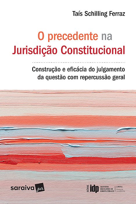 O Precedente Na Jurisdição Consitucional - 1ª Edição De 2017