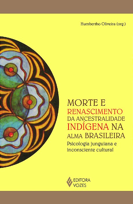 Morte E Renascimento Da Ancestralidade Indígena Na Alma