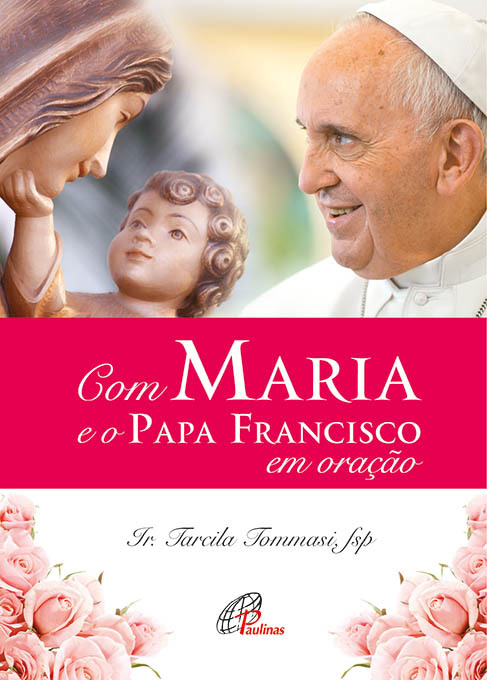 Com Maria E O Papa Francisco Em Oração