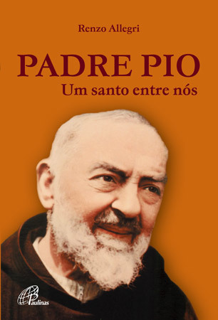 Padre Pio: Um Santo Entre Nós
