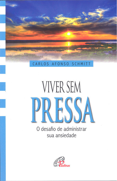 Viver Sem Pressa O Desafio De Administrar Sua Ansiedade