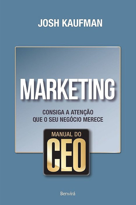 Manual Do Ceo: Marketing: Consiga A Atenção Que O Seu Negócio Merece