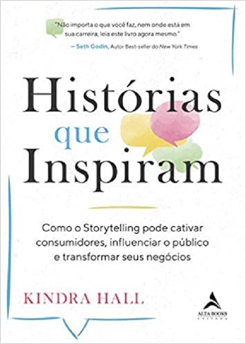 Histórias Que Inspiram - Como O Storytelling Pode Cativar Consumidores, Influenciar O Público E Transformar Seus Negócios