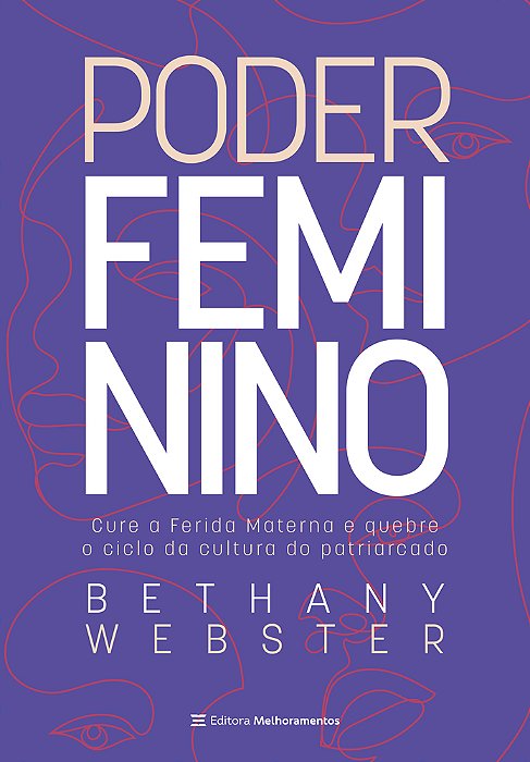 Poder Feminino - Cure A Ferida Materna E Quebre O Ciclo Da Cultura Do Patriarcado