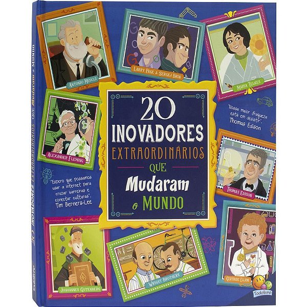 20 Inovadores Extraordinários Que Mudaram O Mundo