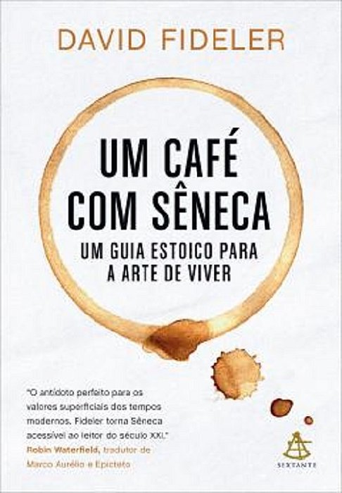 Um Cafe Com Seneca - Um Guia Estoico Para A Arte De Viver..-