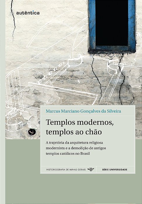 Templos Modernos, Templos Ao Chão - A Trajetória Da Arquitetura Religiosa Modernista E A Demolição De Antigos Templos Católicos No Brasil
