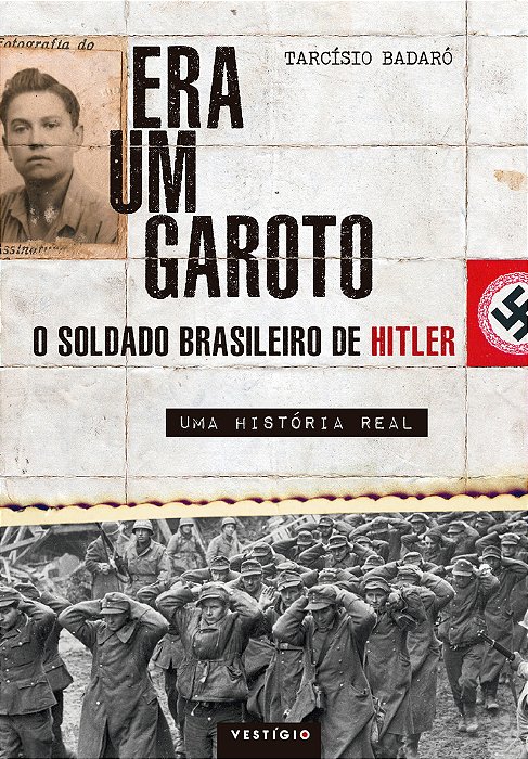 Era Um Garoto O Soldado Brasileiro De Hitler – Uma História Real