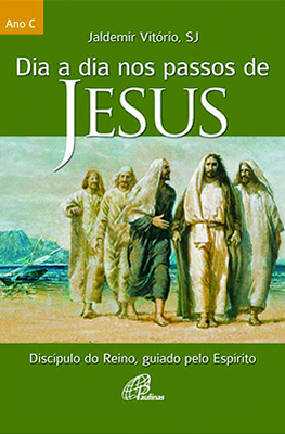 Dia A Dia Nos Passos De Jesus - Ano C Discípulo Do Reino, Guiado Pelo Espírito