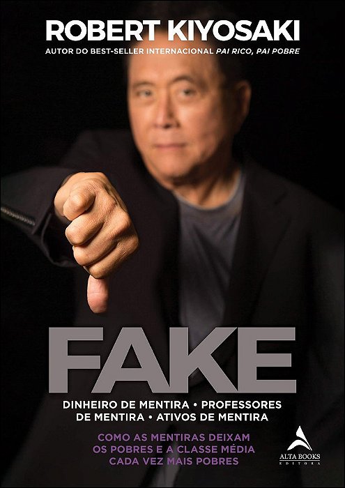 Fake: Dinheiro De Mentira, Professores De Mentira, Ativos De Mentira Como As Mentiras Deixam Os Pobres E A Classe Média Cada Vez Mais Pobres