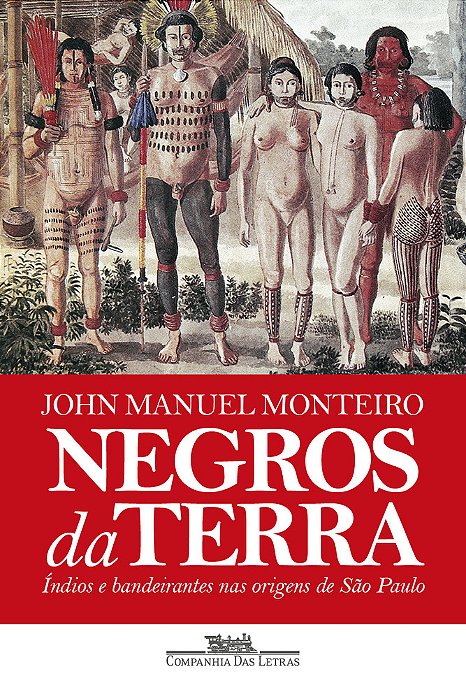 Negros Da Terra (Nova Edição) Índios E Bandeirantes Nas Origens De São Paulo..-