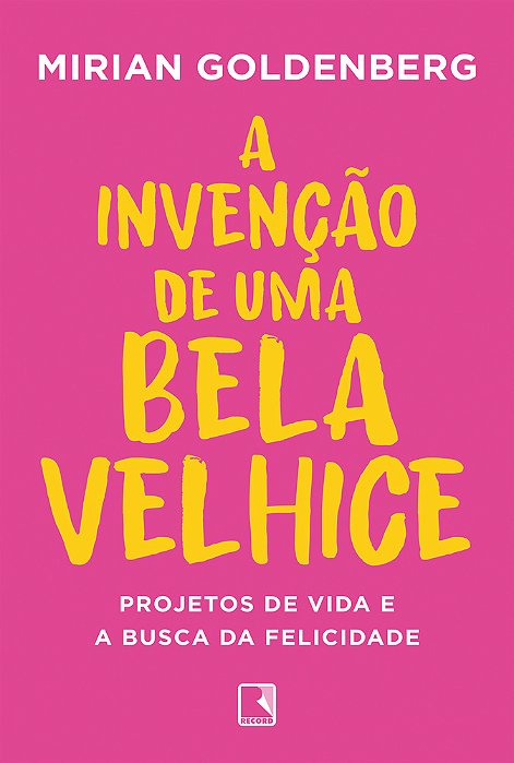 A Invenção De Uma Bela Velhice