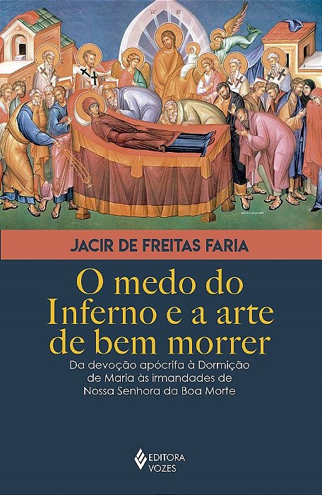 O Medo Do Inferno E A Arte De Bem Morrer Da Devoção Apócrifa À Dormição De Maria Às Irmandades De Nossa Senhora Da Boa Morte