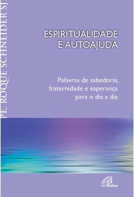 Espiritualidade E Autoajuda Palavras De Sabedoria, Fraternidade E Esperança Para O Dia A Dia