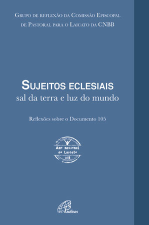 Sujeitos Eclesiais: Sal Da Terra E Luz Do Mundo Reflexões Sobre O Documento 105