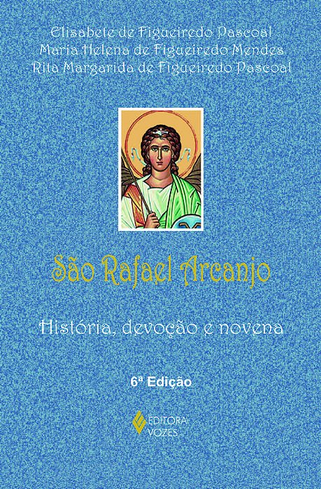 São Rafael Arcanjo História, Devoção E Novena