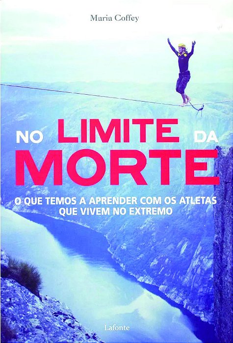 No Limite Da Morte O Que Temos A Aprender Com Os Atletas Que Vivem No Extremo