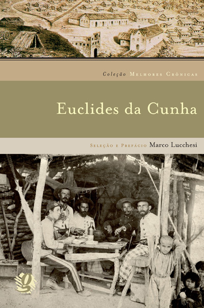 Melhores Crônicas Euclides Da Cunha Seleção E Prefácio: Marco Lucchesi