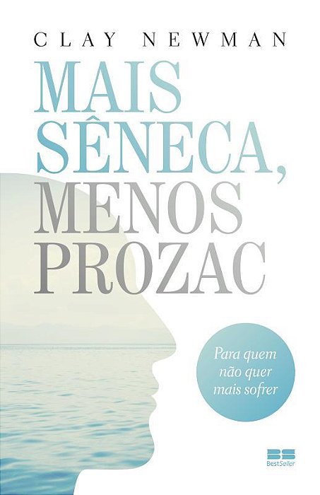 Mais Sêneca, Menos Prozac