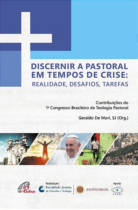 Discernir A Pastoral Em Tempos De Crise: Realidade, Desafios, Tarefas Contribuições Do 1º. Congresso Brasileiro De Teologia Pastoral