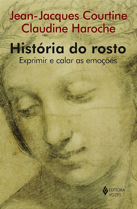 História Do Rosto Exprimir E Calar As Emoções (Do Século 16 Ao Começo Do Século 19)