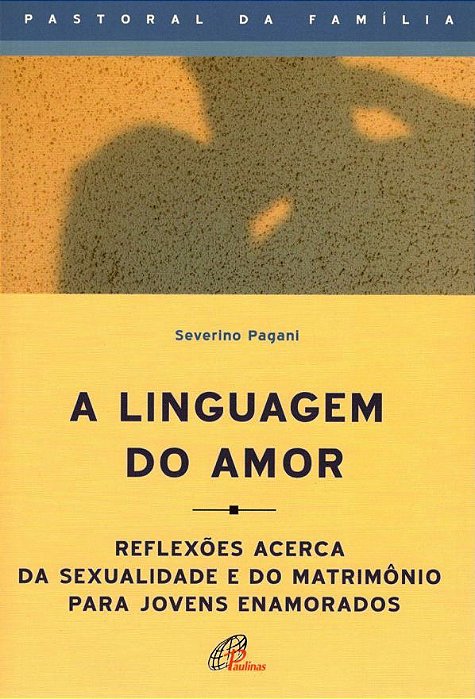 A Linguagem Do Amor Reflexões Acerca Da Sexualidade E Do Matrimônio Para Jovens Enamorados