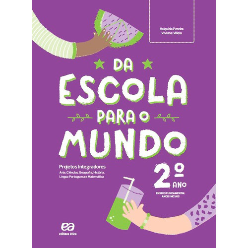 Da Escola Para O Mundo - Projeto Integrador 2º Ano Arte, Ciências, Geografia, História, Língua Portuguesa E Matemática