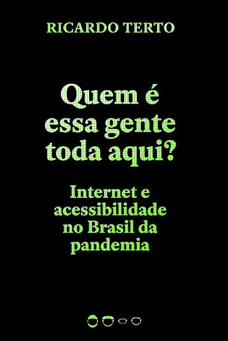 Quem É Essa Gente Toda Aqui? Internet E Acessibilidade No Brasil Da Pandemia
