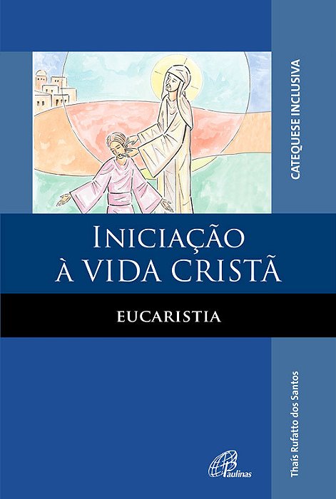 Iniciação À Vida Cristã: Eucaristia - Catequese Inclusiva