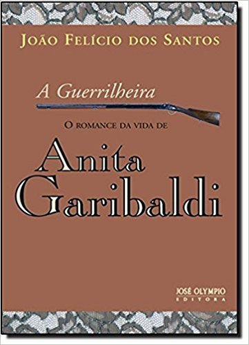A Guerrilheira: O Romance Da Vida De Anita Garibaldi
