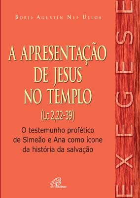 Apresentação De Jesus No Templo (A) (Lc 2,22-39) O Testemunho Profético De Simeão E Ana Como Ícone Da História Da Salvação