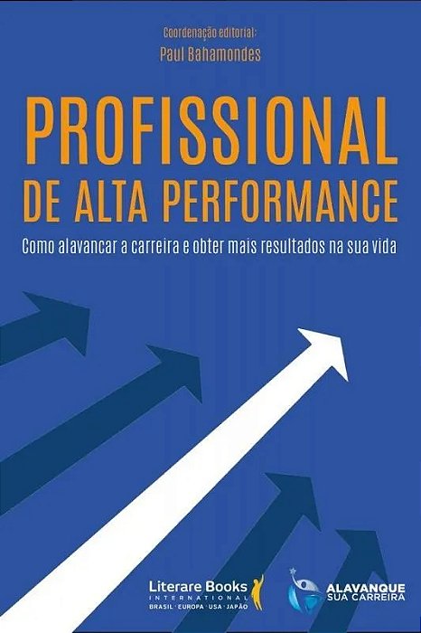 Profissional De Alta Performance Como Alavancar A Carreira E Obter Mais Resultados Na Sua Vida