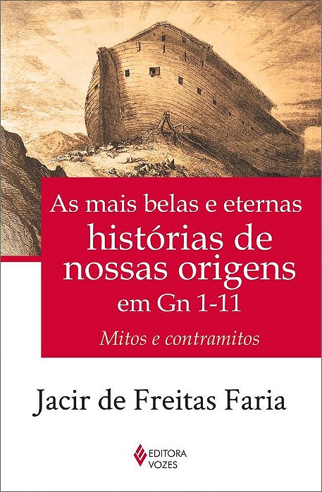 Mais Belas E Eternas Histórias De Nossas Origens Em Gn 1-11 Mitos E Contramitos