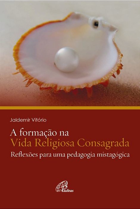 A Formação Na Vida Religiosa Consagrada Reflexões Para Uma Pedagogia Mistagógica