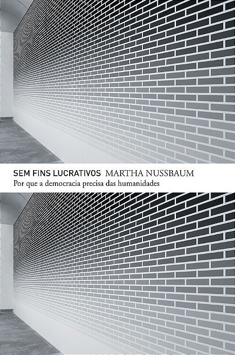 Sem Fins Lucrativos Por Que A Democracia Precisa Das Humanidades