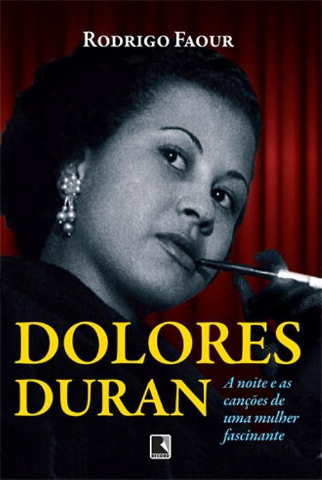 Dolores Duran: A Noite E As Canções De Uma Mulher Fascinante A Noite E As Canções De Uma Mulher Fascinante