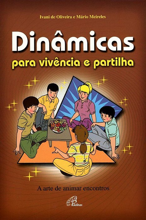 Dinâmicas Para Vivência E Partilha: A Arte De Animar Encontros
